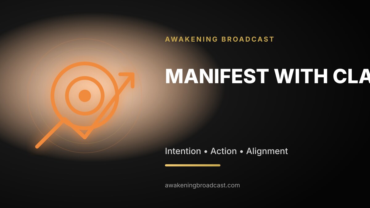 Manifestation with clarity: intention, behavior, environment and aligned action.
